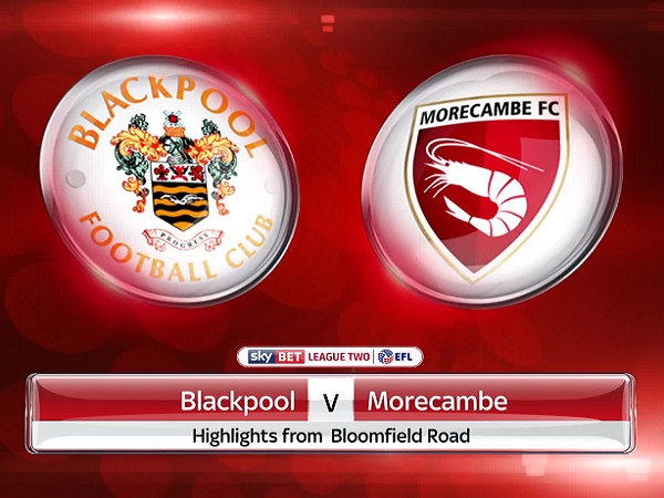 Nhận định Blackpool vs Morecambe, 1h30 ngày 4/09