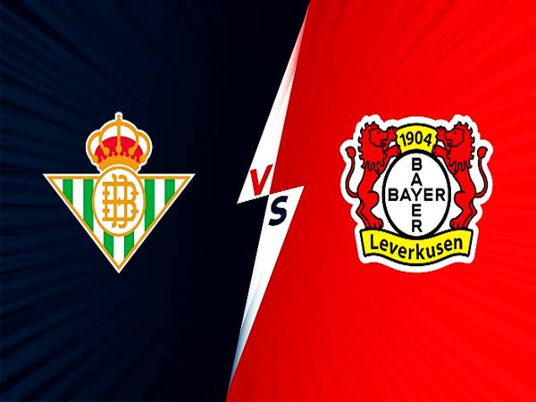 Nhận định Real Betis vs Leverkusen, 23h45 ngày 21/10 Cup C2