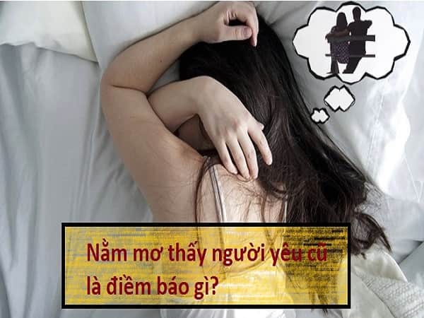 Nằm mơ thấy người yêu cũ có ý nghĩa gì, chơi xổ số tô con gì?